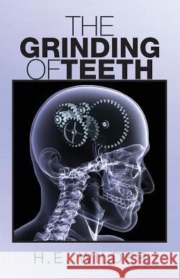 The Grinding of Teeth H. E. Wilder 9781634982733 Bookstand Publishing