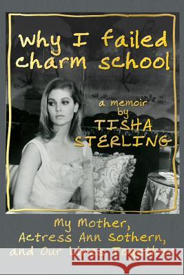 Why I Failed Charm School: A Memoir by Tisha Sterling Tisha Sterling 9781634983051