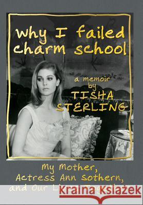 Why I Failed Charm School: A Memoir by Tisha Sterling Tisha Sterling 9781634983068