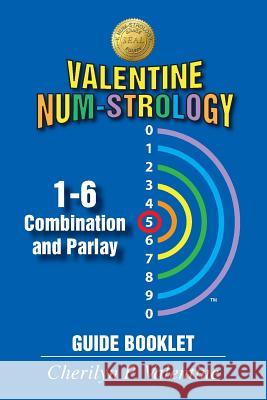 Valentine Num-Strology: 1-6 Combination and Parlay Guide Booklet Cherilyn P. Valentine 9781634983983 Bookstand Publishing