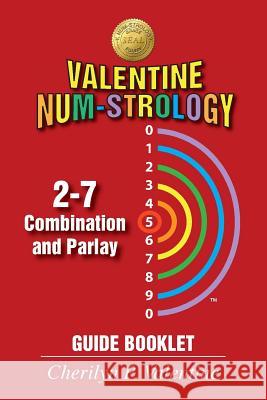 Valentine Num-Strology: 2-7 Combination and Parlay Guide Booklet Cherilyn P. Valentine 9781634984539 Bookstand Publishing