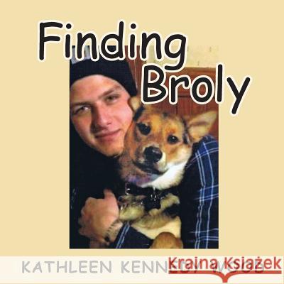 Finding Broly Kathleen Kennedy Wood 9781634985819 Bookstand Publishing