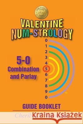 Valentine Num-Strology: 5-0 Combination and Parlay Guide Booklet Cherilyn P. Valentine 9781634985918 Bookstand Publishing