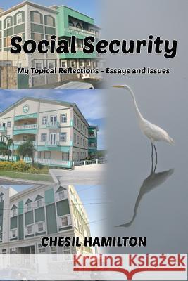 Social Security: My Topical Reflections - Essays and Issues Chesil Hamilton Richard Llewellyn Caines 9781634986304 Bookstand Publishing