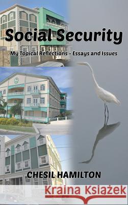 Social Security: My Topical Reflections - Essays and Issues Chesil Hamilton Richard Llewellyn Caines 9781634986311 Bookstand Publishing