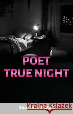 Poet True Night Shasha a. McKain 9781634986618