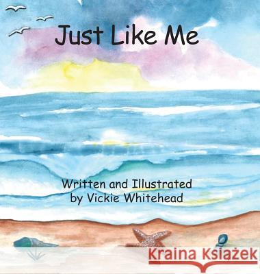 Just Like Me Vickie Whitehead Vickie Whitehead 9781634986762 Bookstand Publishing