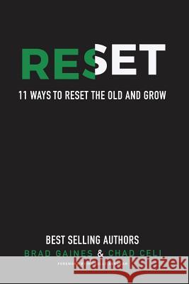 Reset: 11 Ways to Reset the Old and Grow Brad Gaines Chad Celi 9781634986892