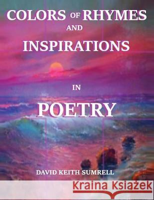 Colors of Rhymes and Inspirations in Poetry David Keith Sumrell 9781634987226 Bookstand Publishing