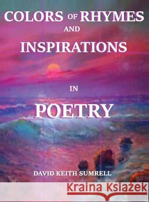 Colors of Rhymes and Inspirations in Poetry David Keith Sumrell 9781634987233 Bradley North Publications