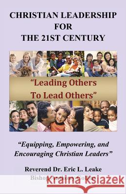 Christian Leadership for the 21st Century Bishop Anthony Collins Reverend Dr Eric L. Leake 9781634987950