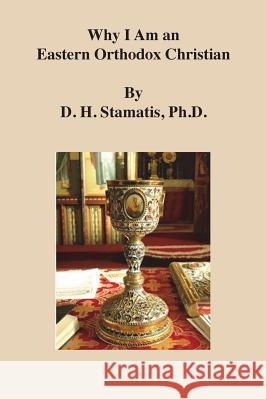 Why I Am an Eastern Orthodox Christian Ph. D. D. H. Stamatis 9781634987974 Bookstand Publishing