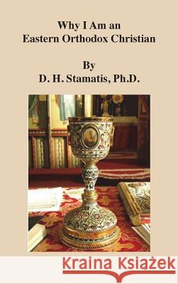 Why I Am an Eastern Orthodox Christian Ph. D. D. H. Stamatis 9781634987981 Bookstand Publishing