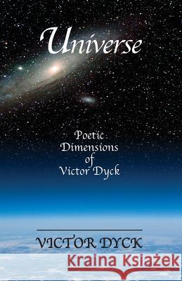 Universe: Poetic Dimensions of Victor Dyck Victor Dyck 9781634988155