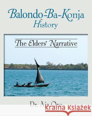 The Balondo-Ba-Konja History: The Elders' Narrative Aja Oro 9781634989114 Bookstand Publishing