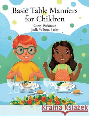 Basic Table Manners for Children Cheryl Parkinson Joelle Valbrun-Bailey 9781634989183 Bookstand Publishing