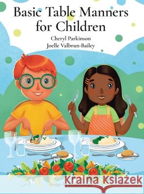 Basic Table Manners for Children Cheryl Parkinson Joelle Valbrun-Bailey 9781634989190 Bookstand Publishing