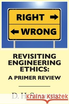 Revisiting Engineering Ethics: A Primer Review D. H. Stamatis 9781634989381 Bookstand Publishing