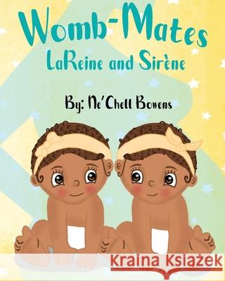 Womb-Mates: LaReine and Sirene Ne'chell Bowens 9781634989411 Bookstand Publishing