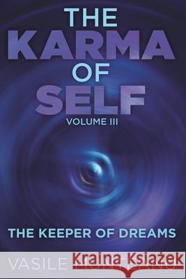 The Karma of Self: Volume III - The Keeper of Dreams Vasile Munteanu 9781634989466 Bookstand Publishing