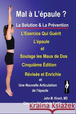 Mal a L'epaule ?: La Solution & La Prevention John M Kirsch 9781634989664