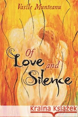 Of Love and Silence Vasile Munteanu 9781634989701