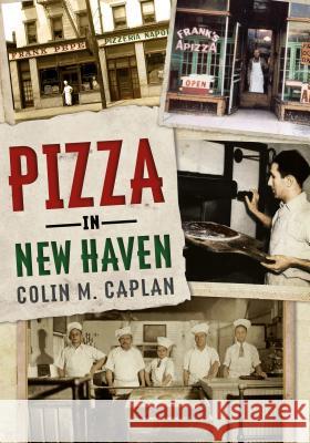 Pizza in New Haven Colin M. Caplan 9781634990738 America Through Time