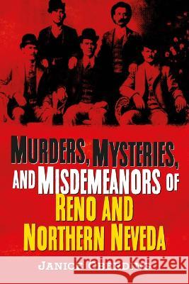 Murders, Mysteries, and Misdemeanors of Reno and Northern Nevada Janice Oberding 9781634994804 America Through Time