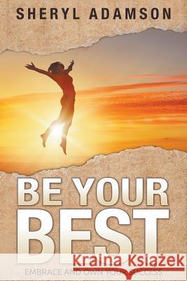 Be Your Best: Embrace and Own Your Success Adamson, Sheryl 9781635010084