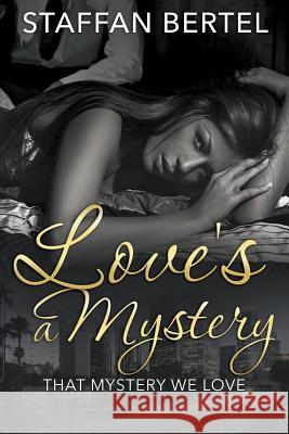 Love's a Mystery: That Mystery We Love Staffan Bertel 9781635010145
