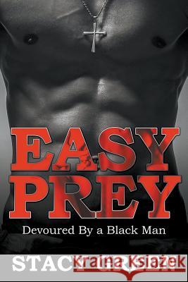 Easy Prey: Devoured By a Black Man Green, Stacy 9781635010268 Speedy Publishing LLC