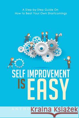 Self Improvement is Easy: A Step-by-Step Guide On How to Beat Your Own Shortcomings Adamson, Anthony 9781635010312 Speedy Publishing LLC