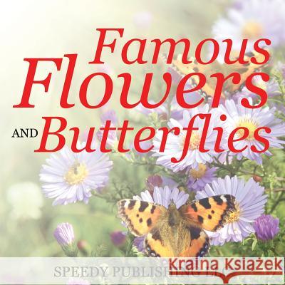Famous Flowers And Butterflies Speedy Publishing LLC 9781635011210 Speedy Publishing LLC