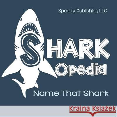 Shark-Opedia Name That Shark Speedy Publishin 9781635012002 Speedy Publishing LLC