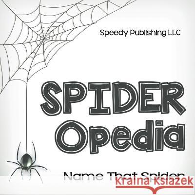 Spider-Opedia Name That Spider Speedy Publishin 9781635012033 Speedy Publishing LLC