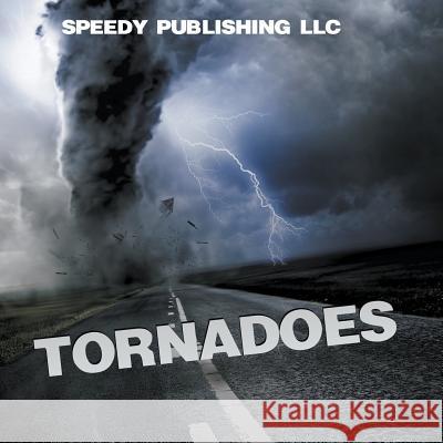 Tornadoes Speedy Publishing LLC   9781635012477 Speedy Publishing LLC