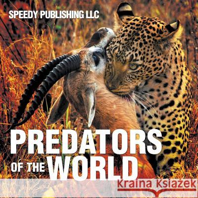 Predators Of The World Speedy Publishing LLC 9781635012507 Speedy Publishing LLC