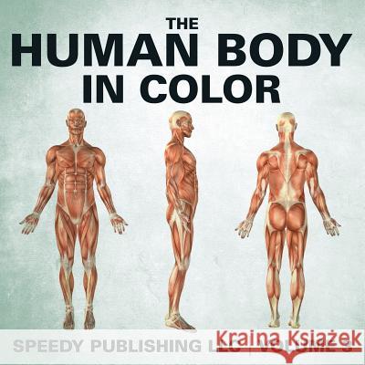 The Human Body In Color Volume 3 Speedy Publishing LLC 9781635012866 Speedy Publishing LLC