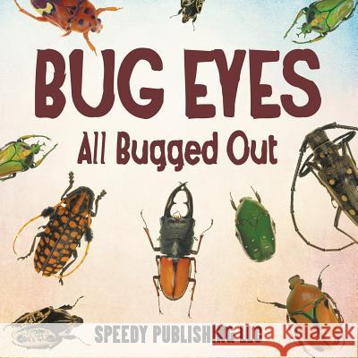 Bug Eyes - All Bugged Out Speedy Publishin 9781635012934 Speedy Publishing LLC