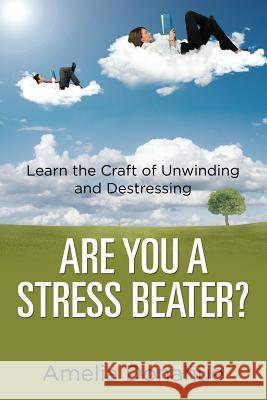 Are You a Stress Beater?: Learn the Craft of Unwinding and Destressing Amelia Donahue 9781635013207