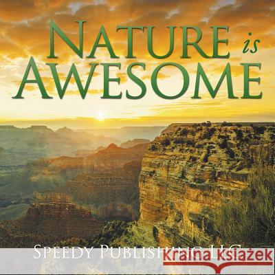 Nature is Awesome Speedy Publishing LLC 9781635013337 Speedy Publishing LLC
