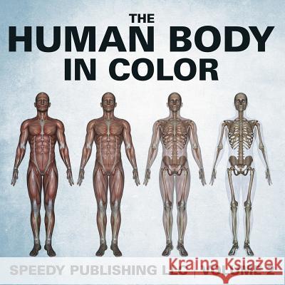 The Human Body In Color Volume 2 Speedy Publishing LLC 9781635013887 Speedy Publishing LLC