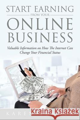 Start Earning from Your Online Business: Valuable Information on How The Internet Can Change Your Financial Status Turner, Karen 9781635014976 Speedy Publishing LLC