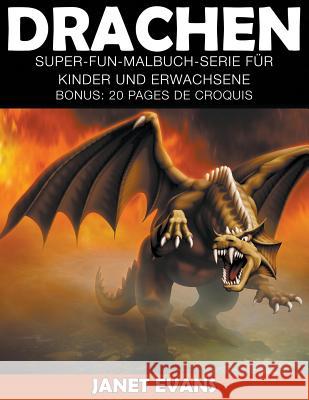 Drachen: Super-Fun-Malbuch-Serie für Kinder und Erwachsene (Bonus: 20 Skizze Seiten) Evans, Janet 9781635015010