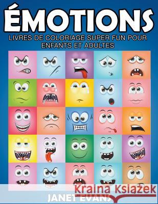 Émotions: Livres De Coloriage Super Fun Pour Enfants Et Adultes Janet Evans (University of Liverpool Hope UK) 9781635015072 Speedy Publishing LLC