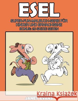 Esel: Super-Fun-Malbuch-Serie für Kinder und Erwachsene (Bonus: 20 Skizze Seiten) Evans, Janet 9781635015119 Speedy Publishing LLC