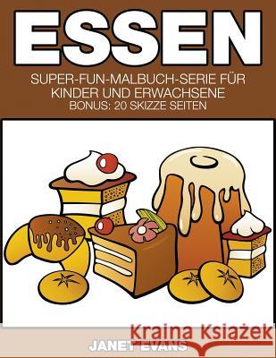 Essen: Super-Fun-Malbuch-Serie für Kinder und Erwachsene (Bonus: 20 Skizze Seiten) Evans, Janet 9781635015133