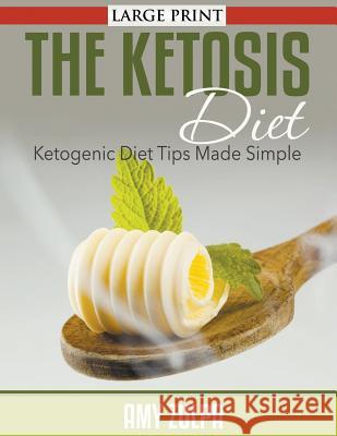 The Ketosis Diet: Ketogenic Diet Tips Made Simple Amy Zulpa   9781635015911 Speedy Publishing LLC