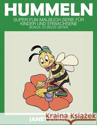 Hummeln: Super-Fun-Malbuch-Serie für Kinder und Erwachsene (Bonus: 20 Skizze Seiten) Evans, Janet 9781635015959 Speedy Publishing LLC