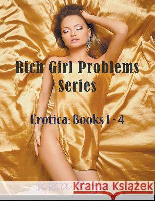 Rich Girl Problems Series (Large Print): Erotica: Books 1-4 Rojas, Rita 9781635016215 Speedy Publishing LLC